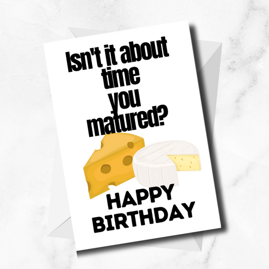 "Isn't It Time You Matured" Greetings Card