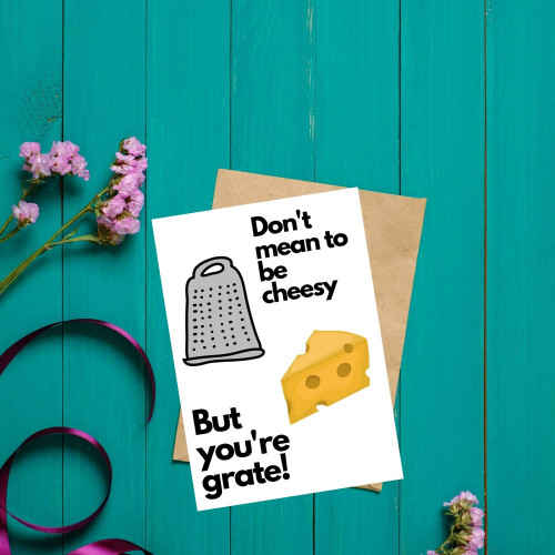 Don’t Mean To Be Cheesy, But You’re Grate! Greeting Card
