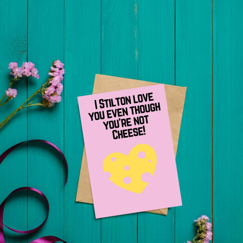 I Stilton Love you, Even Though You’re Not Cheese! Greeting Card