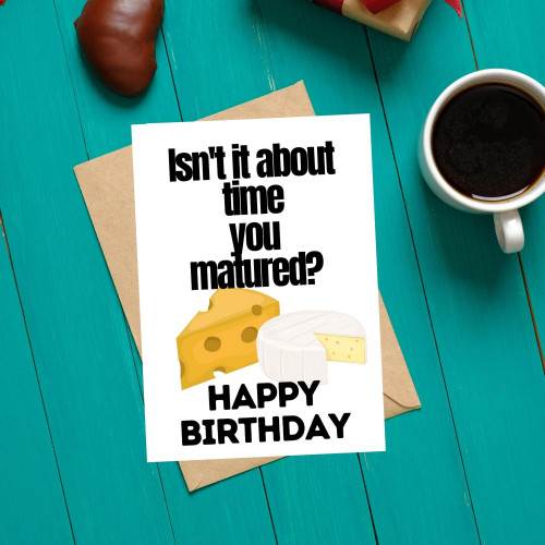 Isn’t It About Time You Matured? Birthday Card