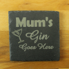 Mum's Gin Goes Here! Engraved Slate Coaster